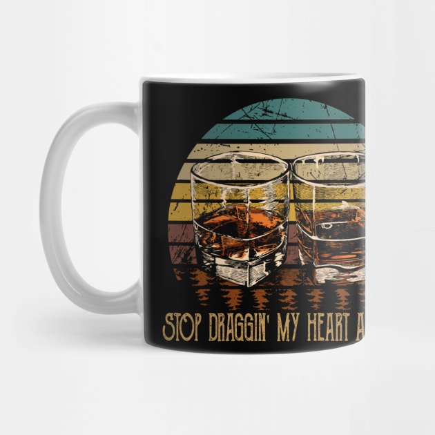 Stop Draggin' My Heart Around Quotes Music Whiskey Cups by Creative feather